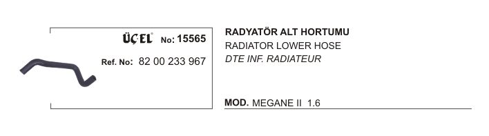 RADYATÖR HORTUMU ALT 15565 MEGANE II SCENIC II 1.6 8200233967